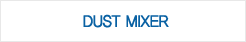 DUST MIXER